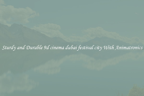 Sturdy and Durable 9d cinema dubai festival city With Animatronics