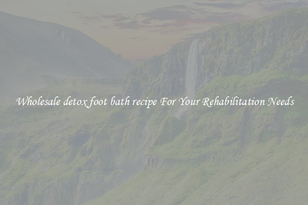 Wholesale detox foot bath recipe For Your Rehabilitation Needs