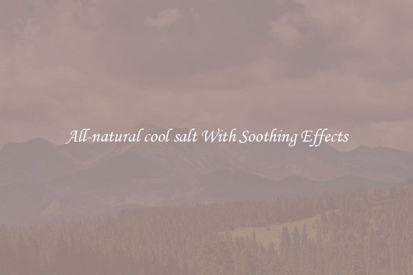 All-natural cool salt With Soothing Effects