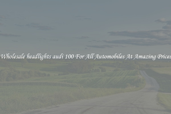 Wholesale headlights audi 100 For All Automobiles At Amazing Prices