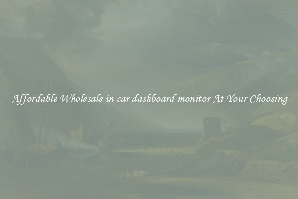 Affordable Wholesale in car dashboard monitor At Your Choosing