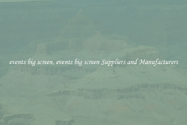 events big screen, events big screen Suppliers and Manufacturers