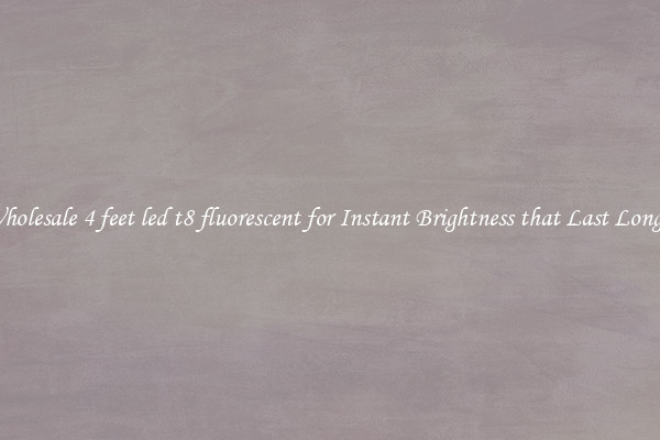 Wholesale 4 feet led t8 fluorescent for Instant Brightness that Last Longer