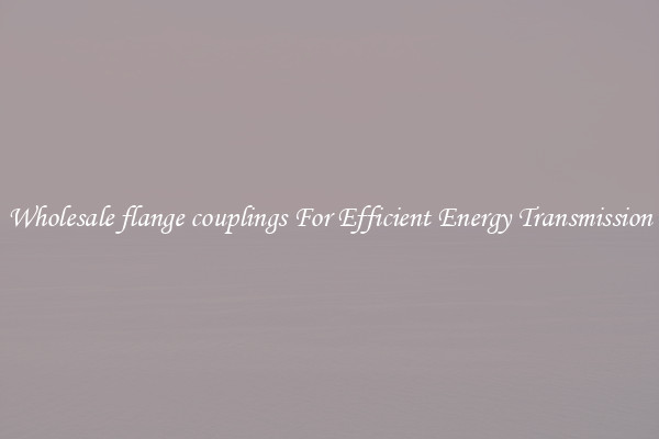 Wholesale flange couplings For Efficient Energy Transmission