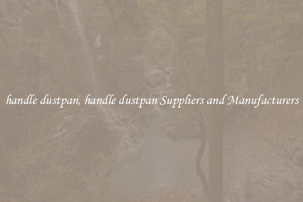 handle dustpan, handle dustpan Suppliers and Manufacturers