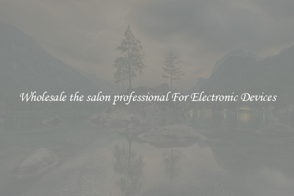 Wholesale the salon professional For Electronic Devices