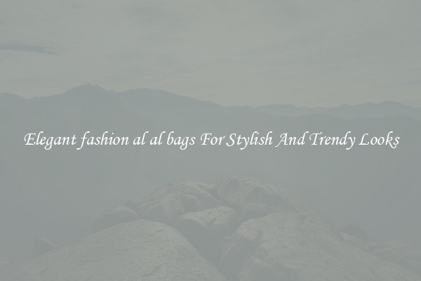 Elegant fashion al al bags For Stylish And Trendy Looks