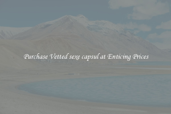 Purchase Vetted sexe capsul at Enticing Prices