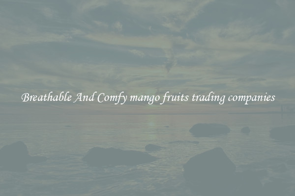 Breathable And Comfy mango fruits trading companies