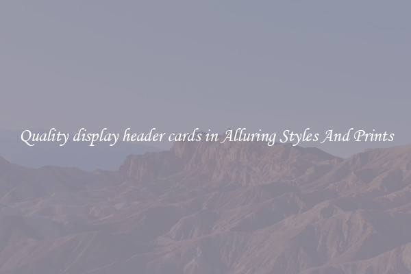 Quality display header cards in Alluring Styles And Prints