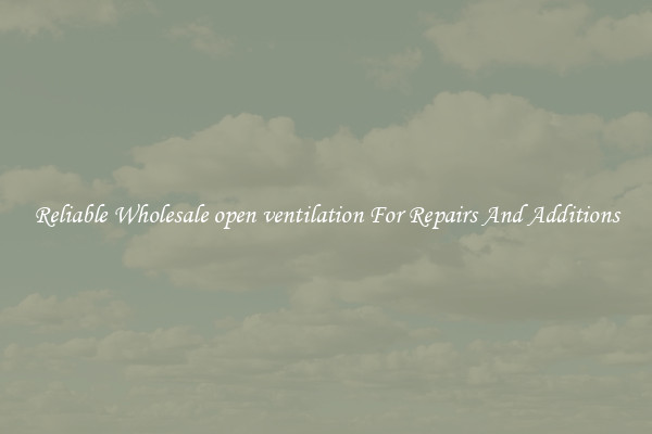 Reliable Wholesale open ventilation For Repairs And Additions