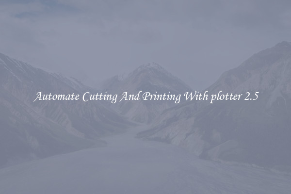 Automate Cutting And Printing With plotter 2.5