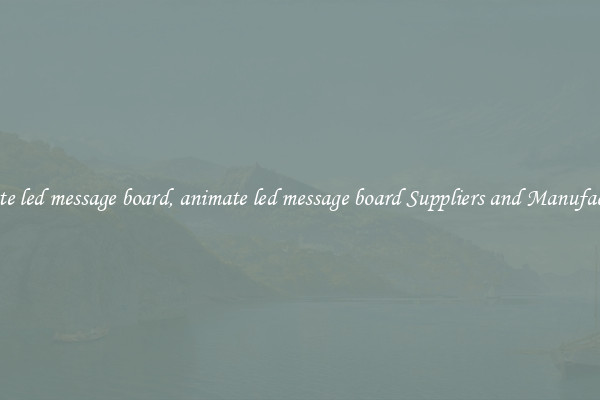 animate led message board, animate led message board Suppliers and Manufacturers