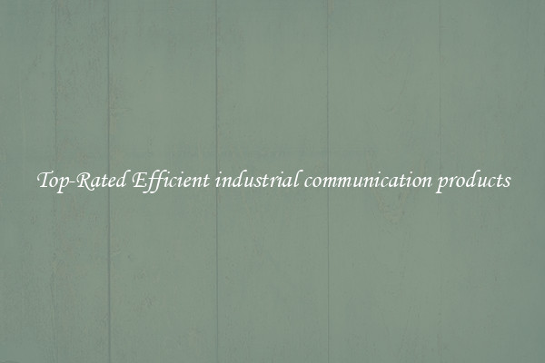 Top-Rated Efficient industrial communication products