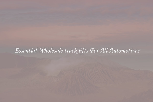 Essential Wholesale truck lifts For All Automotives