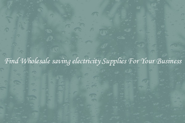 Find Wholesale saving electricity Supplies For Your Business
