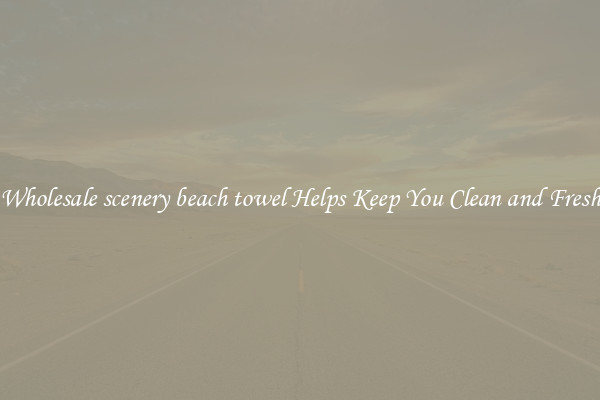 Wholesale scenery beach towel Helps Keep You Clean and Fresh
