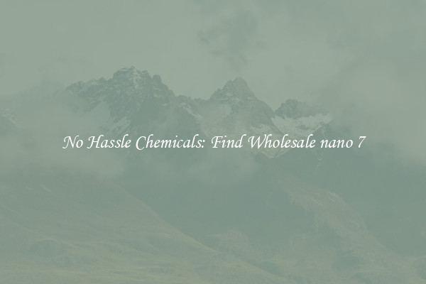 No Hassle Chemicals: Find Wholesale nano 7