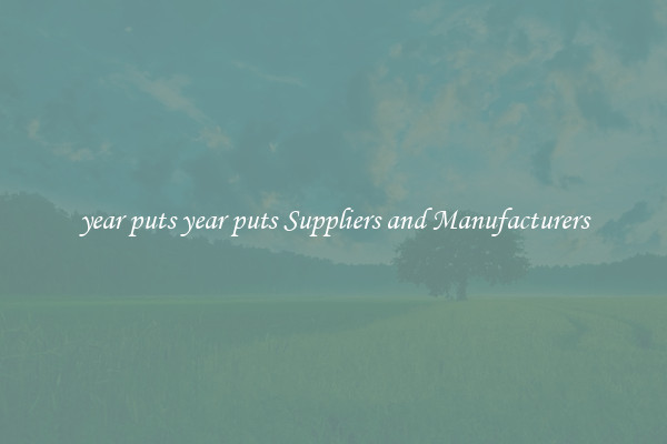 year puts year puts Suppliers and Manufacturers