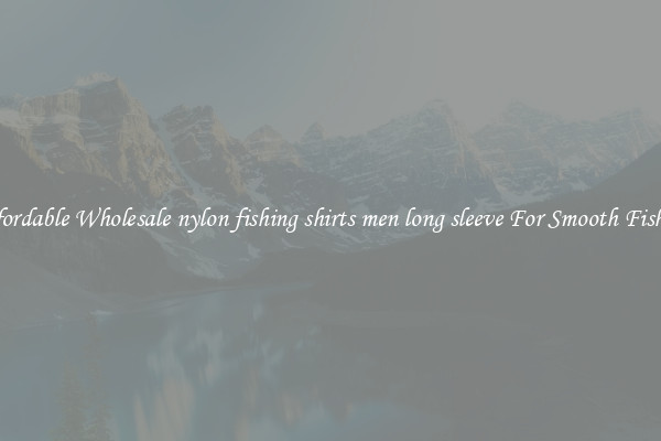 Affordable Wholesale nylon fishing shirts men long sleeve For Smooth Fishing