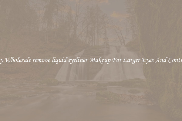Buy Wholesale remove liquid eyeliner Makeup For Larger Eyes And Contrast