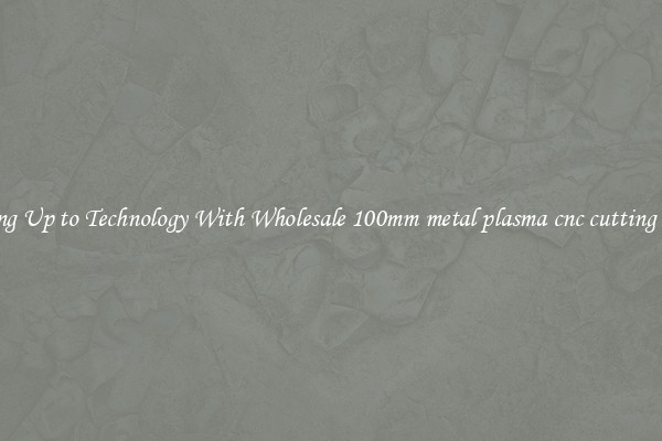 Matching Up to Technology With Wholesale 100mm metal plasma cnc cutting machine