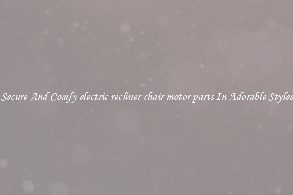 Secure And Comfy electric recliner chair motor parts In Adorable Styles
