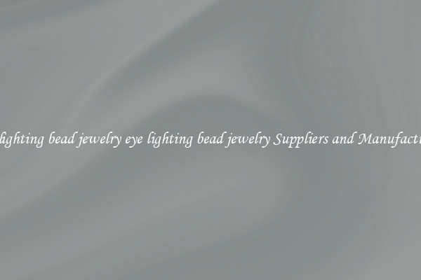 eye lighting bead jewelry eye lighting bead jewelry Suppliers and Manufacturers