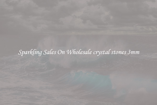 Sparkling Sales On Wholesale crystal stones 3mm