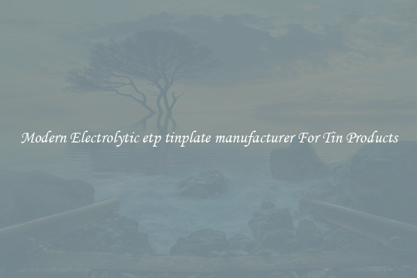 Modern Electrolytic etp tinplate manufacturer For Tin Products