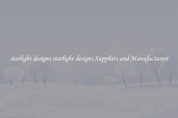 starlight designs starlight designs Suppliers and Manufacturers
