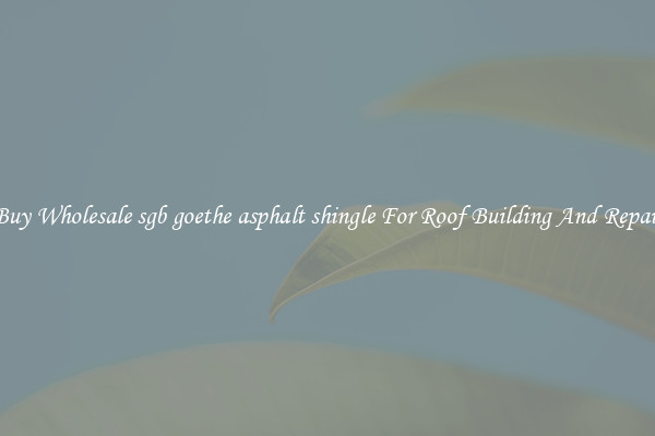 Buy Wholesale sgb goethe asphalt shingle For Roof Building And Repair