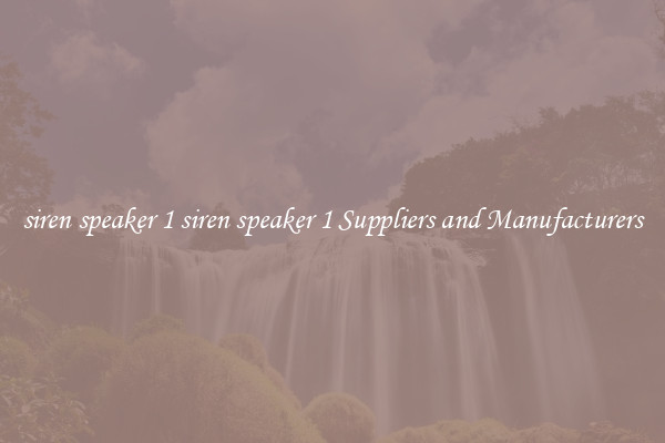 siren speaker 1 siren speaker 1 Suppliers and Manufacturers