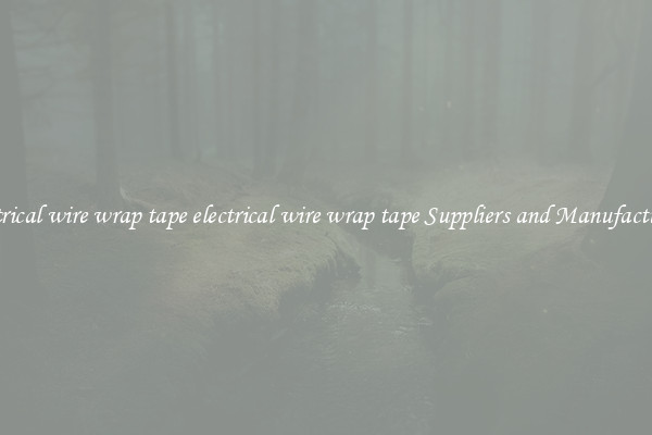electrical wire wrap tape electrical wire wrap tape Suppliers and Manufacturers