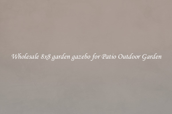 Wholesale 8x8 garden gazebo for Patio Outdoor Garden