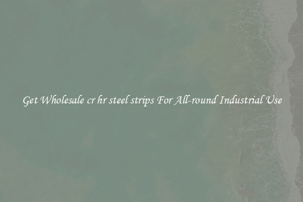 Get Wholesale cr hr steel strips For All-round Industrial Use