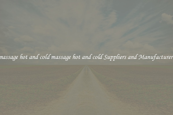 massage hot and cold massage hot and cold Suppliers and Manufacturers