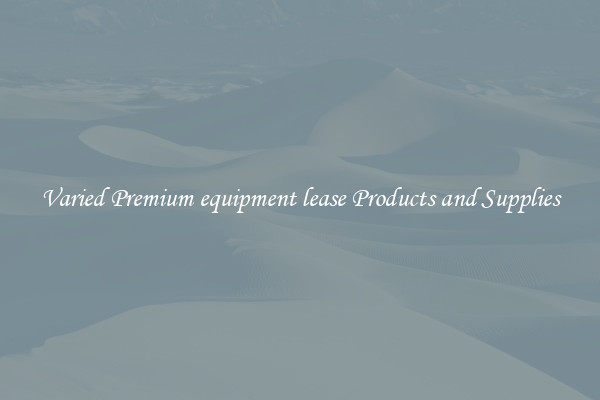 Varied Premium equipment lease Products and Supplies