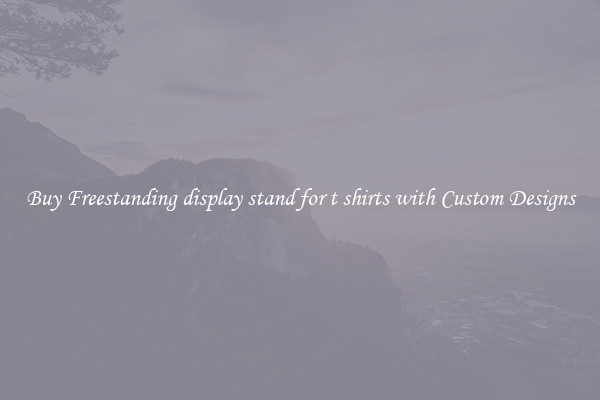 Buy Freestanding display stand for t shirts with Custom Designs