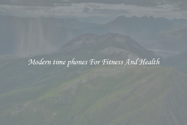 Modern time phones For Fitness And Health