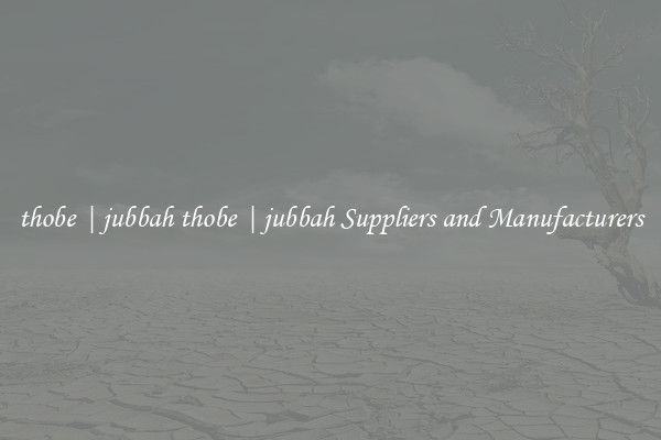 thobe | jubbah thobe | jubbah Suppliers and Manufacturers