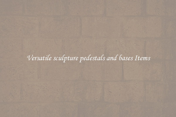 Versatile sculpture pedestals and bases Items