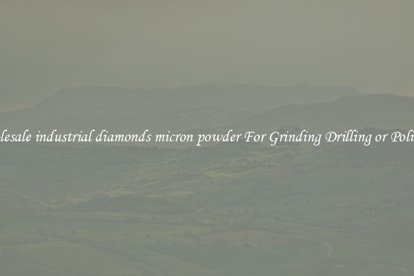 Wholesale industrial diamonds micron powder For Grinding Drilling or Polishing