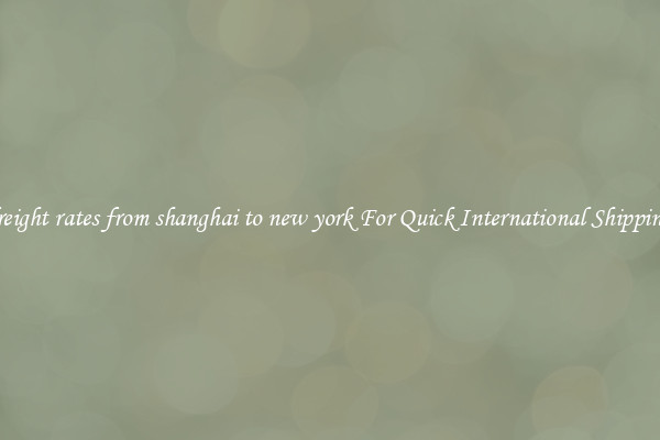 freight rates from shanghai to new york For Quick International Shipping