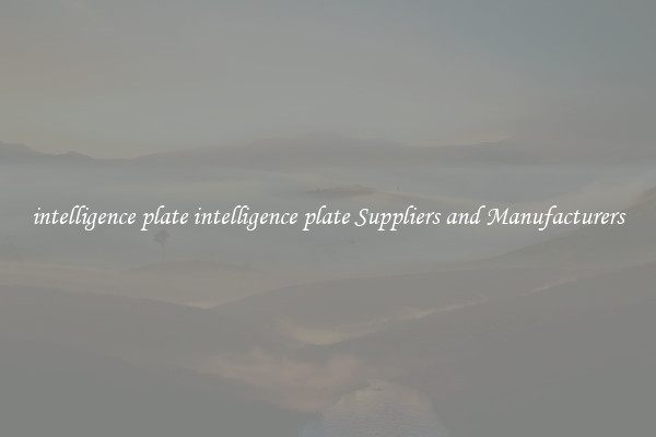 intelligence plate intelligence plate Suppliers and Manufacturers