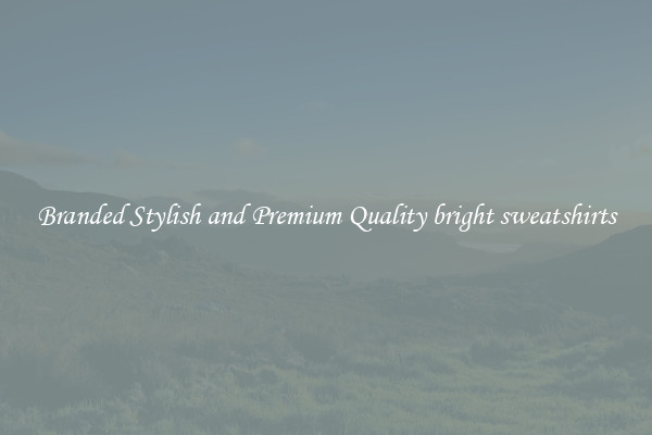 Branded Stylish and Premium Quality bright sweatshirts