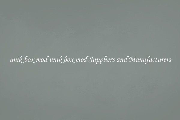 unik box mod unik box mod Suppliers and Manufacturers