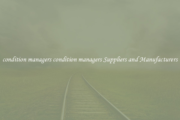 condition managers condition managers Suppliers and Manufacturers