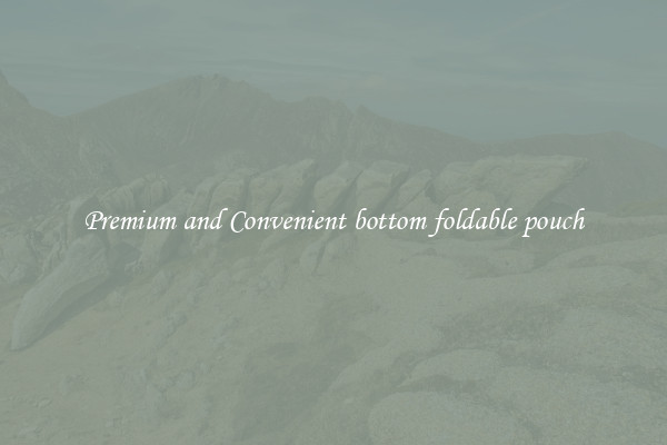 Premium and Convenient bottom foldable pouch