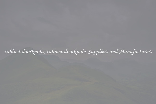 cabinet doorknobs, cabinet doorknobs Suppliers and Manufacturers